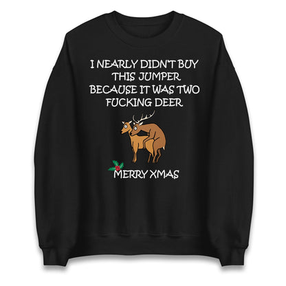 I Nearly Didn't Buy This Because It was Two Fucking Deer Christmas Jumper